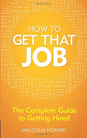 How to get that job: The complete guide to getting hired 4th Edition - Malcolm Hornby [KSIĄŻKA]