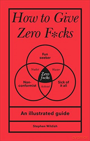 How to Give Zero F*cks: An Illustrated Guide - Stephen Wildish [KSIĄŻKA]