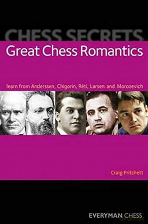 Chess Secrets: Great Chess Romantics: Learn From Anderssen, Chigorin, Reti, Larsen And Morozevich - Craig Pritchett [KSIĄŻKA]