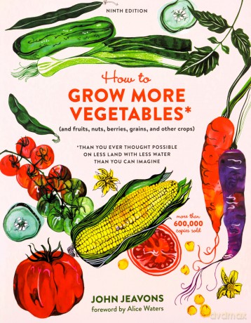 How to Grow More Vegetables: And Fruits, Nuts, Berries, Grains, and Other Crops Than You Ever Thought Possible on Less Land with Less Water Than You Can Imagine - John Jeavons [KSIĄŻKA]