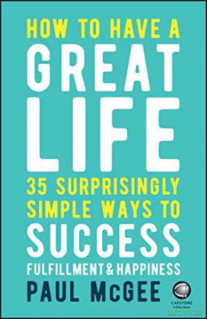How to Have a Great Life: 35 Surprisingly Simple Ways to Success, Fulfillment and Happiness - Paul McGee [KSIĄŻKA]