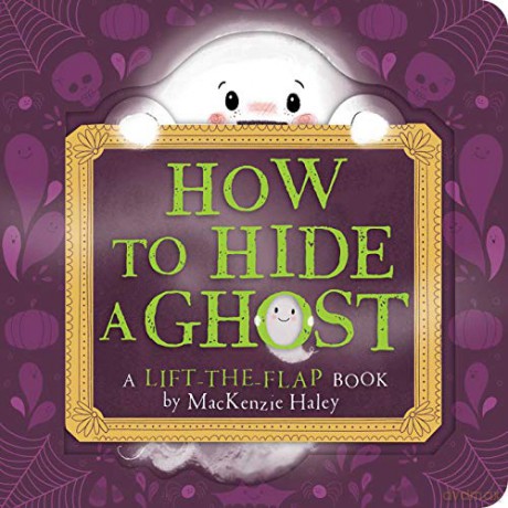 How to Hide a Ghost: A Lift-The-Flap Book - MacKenzie Haley [KSIĄŻKA]