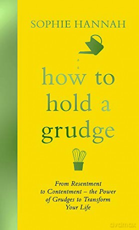 How to Hold a Grudge: From Resentment to Contentment - the Power of Grudges to Transform Your Life - Sophie Hannah [KSIĄŻKA]