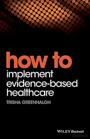 How to Implement Evidence-Based Healthcare - Trisha Greenhalgh [KSIĄŻKA]