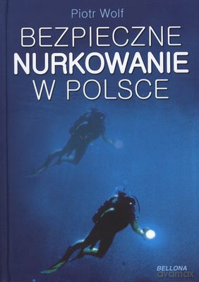 Bezpieczne Nurkowanie W Polsce (twarda) - Piotr Wolf [KSIĄŻKA]