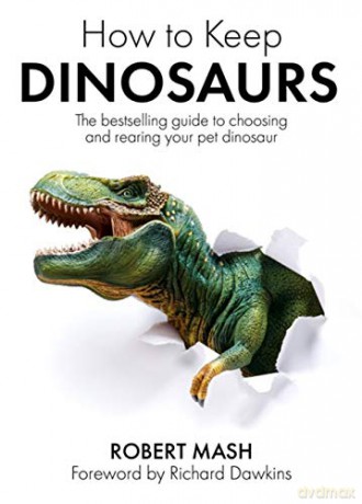 How To Keep Dinosaurs: The perfect mix of humour and science - Robert Mash [KSIĄŻKA]