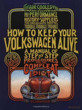 How to Keep Your Volkswagen Alive: A Manual of Step-by-step Procedures for the Compleat Idiot - John Muir and Tosh Gregg [KSIĄŻKA]