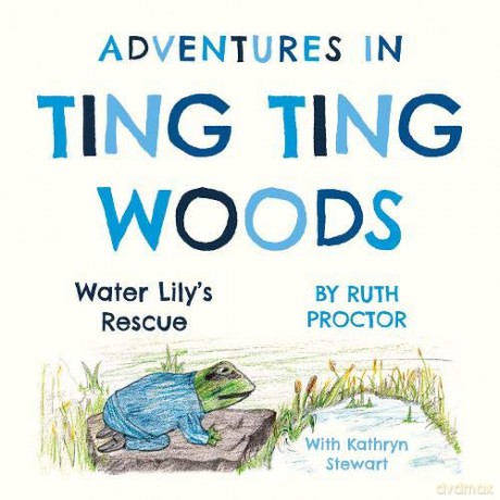 Adventures In Ting Ting Woods: Water Lily'S Rescue - Ruth Proctor [KSIĄŻKA]