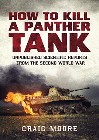 How to Kill a Panther Tank: Unpublished Scientific Reports from the Second World War - Craig Moore [KSIĄŻKA]