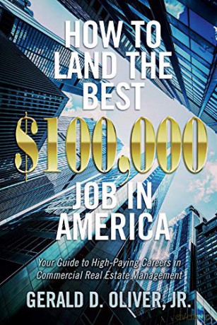 How to Land the Best $100,000 Job in America: Your Guide to High-Paying Careers in Commercial Real Estate Management - Gerald D. Oliver [KSIĄŻKA]