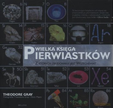 Wielka Księga Pierwiastków Z Których Zbudowany Jest Wszechświat (twarda) - Theodore Gray [KSIĄŻKA]