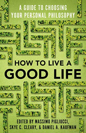 How to Live a Good Life: A Guide to Choosing Your Personal Philosophy - Massimo Pigliucci [KSIĄŻKA]