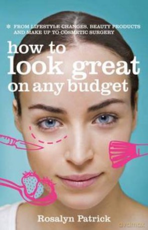 How to Look Great on Any Budget: From Lifestyle Changes, Beauty Products and Make Up to Cosmetic Surgery - Katherine Wright [KSIĄŻKA]
