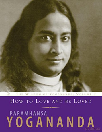 How to Love and be Loved: The Wisdom of Yogananda, Volume 3 - Paramhansa Yogananda [KSIĄŻKA]