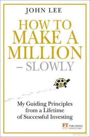 How to Make a Million - Slowly: My guiding principles from a lifetime of successful investing Financial Times Series - John Lee [KSIĄŻKA]