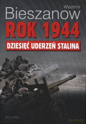 Rok 1944. Dziesięć Uderzeń Stalina - Władimir Bieszanow [KSIĄŻKA]