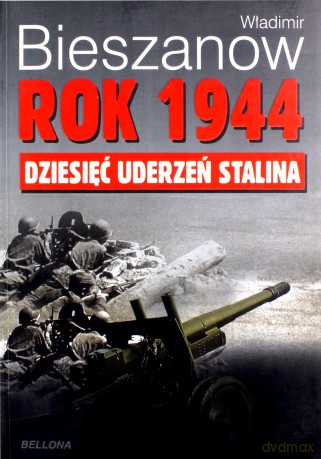 Rok 1944. Dziesięć Uderzeń Stalina - Władimir Bieszanow [KSIĄŻKA]