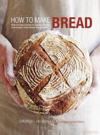 How to Make Bread: Step-by-step recipes for yeasted breads, sourdoughs, soda breads and pastries - Emmanuel Hadjiandreou [KSIĄŻKA]