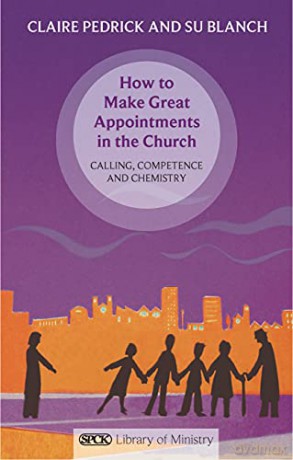 How to Make Great Appointments in the Church: Calling, competence and chemistry - Claire Pedrick [KSIĄŻKA]
