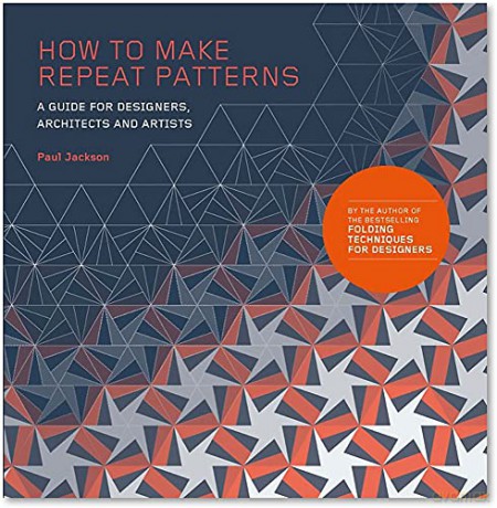 How to Make Repeat Patterns: A Guide for Designers, Architects and Artists - Paul Jackson [KSIĄŻKA]