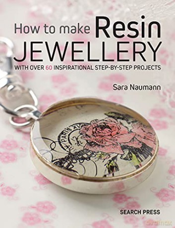 How to Make Resin Jewellery: With over 50 inspirational step-by-step projects Annies - Sara Naumann [KSIĄŻKA]