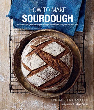 How To Make Sourdough: 45 recipes for great-tasting sourdough breads that are good for you, too. - Emmanuel Hadjiandreou [KSIĄŻKA]