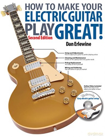 How to Make Your Electric Guitar Play Great: A Guitar Owner's Manual - Dan Erlwine [KSIĄŻKA]