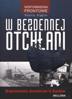 W Bezdennej Otchłani Wspomnienia Dowódców U-Bootów - Melanie Wiggins [KSIĄŻKA]