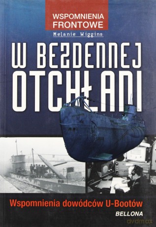 W Bezdennej Otchłani Wspomnienia Dowódców U-Bootów - Melanie Wiggins [KSIĄŻKA]