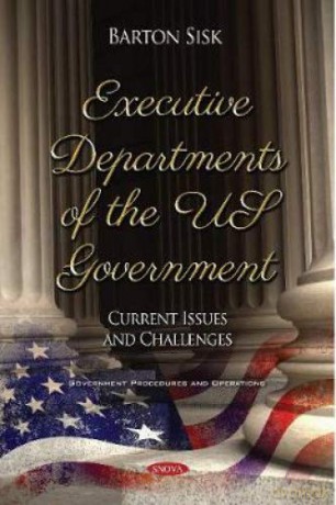 Executive Departments Of The Us Government: Current Issues And Challenges (Government Procedures And Operations) - Barton Sisk [KSIĄŻKA]