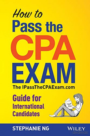 How to Pass the CPA Exam: An International Guide: The IPassTheCPAExam.com Guide for International Candidates - Stephanie Ng [KSIĄŻKA]