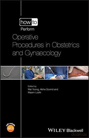 How to Perform Operative Procedures in Obstetrics and Gynaecology - Wai Yoong [KSIĄŻKA]
