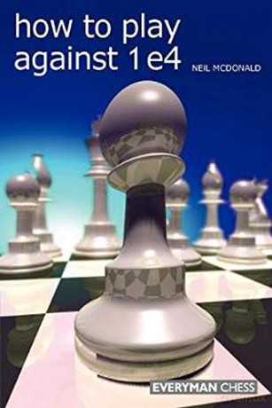 How to Play against 1 e4 - Neil McDonald [KSIĄŻKA]