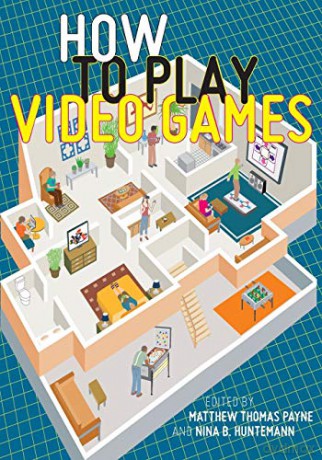 How to Play Video Games: 1 User's Guides to Popular Culture - Matthew Thomas Payne [KSIĄŻKA]
