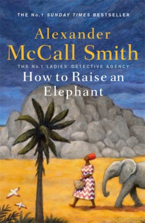 How to Raise an Elephant No. 1 Ladies' Detective Agency - Alexander McCall Smith [KSIĄŻKA]