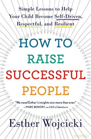How to Raise Successful People: Simple Lessons to Help Your Child Become Self-Driven, Respectful, and Resilient - Wojcicki Esther Wojcicki [KSIĄŻKA]