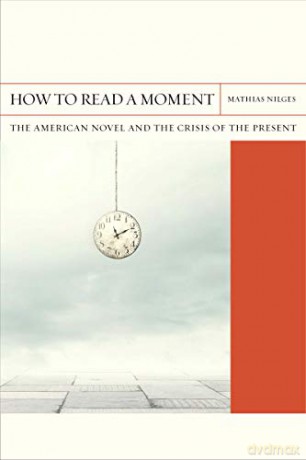 How to Read a Moment: The American Novel and the Crisis of the Present FlashPoints [KSIĄŻKA]