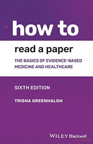 How to Read a Paper: The Basics of Evidence-based Medicine and Healthcare, 6th Edition - Trisha Greenhalgh [KSIĄŻKA]