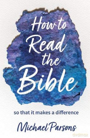 How to Read the Bible: so that it makes a difference - Michael Parsons [KSIĄŻKA]