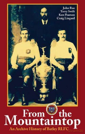 From The Mountaintop: An Archive History Of Batley Rlfc - John Roe [KSIĄŻKA]