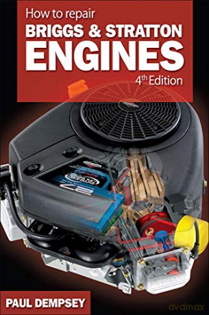 How to Repair Briggs and Stratton Engines, 4th Ed. MECHANICAL ENGINEERING - Paul Dempsey [KSIĄŻKA]