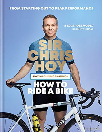 How to Ride a Bike: From Starting Out to Peak Performance - Sir Chris Hoy [KSIĄŻKA]