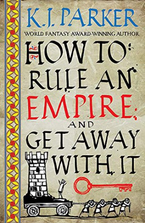 How To Rule An Empire and Get Away With It: The Siege, Book 2 - K. J. Parker [KSIĄŻKA]