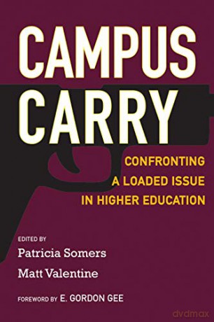 Campus Carry: Confronting A Loaded Issue In Higher Education [KSIĄŻKA]