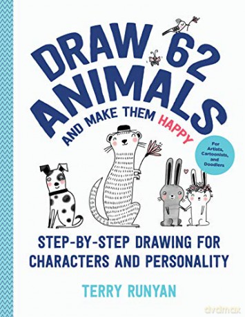 Draw 62 Animals And Make Them Happy: Step-By-Step Drawing For Characters And Personality - For Artists, Cartoonists, And Doodlers (4) - Terry Runyan [KSIĄŻKA]