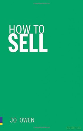 How to Sell: Sell Anything to Anyone - Jo Owen [KSIĄŻKA]