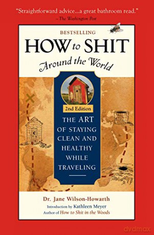 How To Shit Around the World, 2nd Edition - Dr. Jane Wilson-Howarth [KSIĄŻKA]