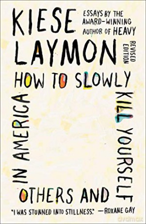 How to Slowly Kill Yourself and Others in America: Essays - Kiese Laymon [KSIĄŻKA]
