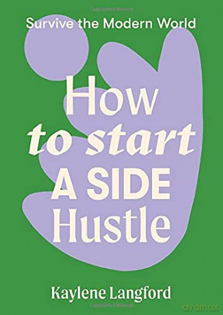 How to Start a Side Hustle Survive the Modern World - Kaylene Langford [KSIĄŻKA]