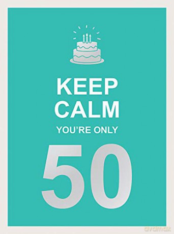 Keep Calm You'Re Only 50: Wise Words For A Big Birthday [KSIĄŻKA]